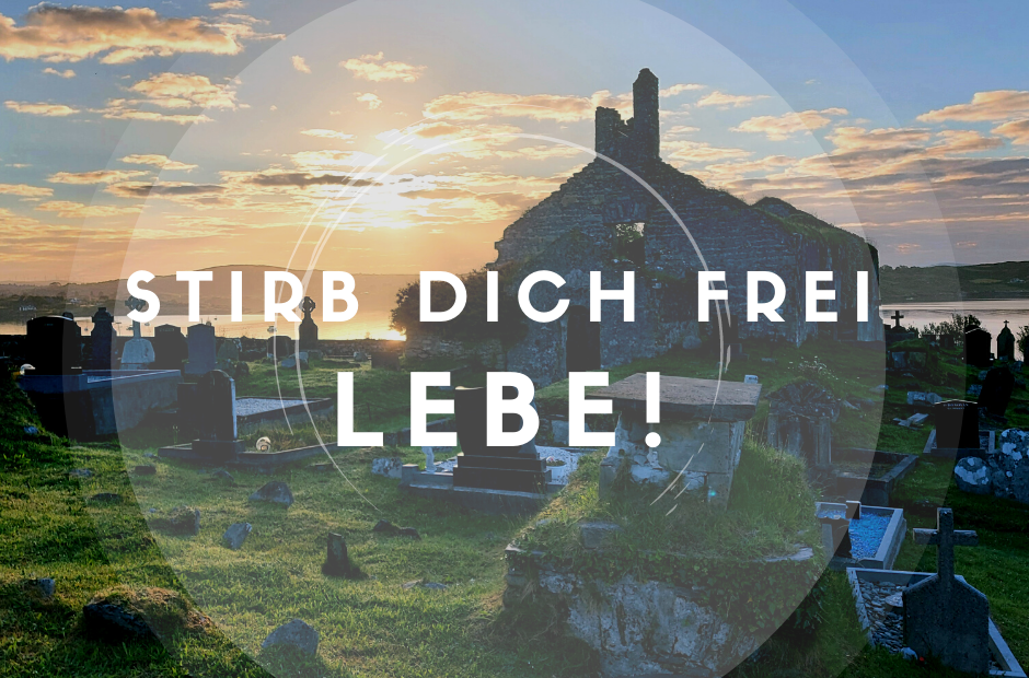 stirb dich frei - lebe